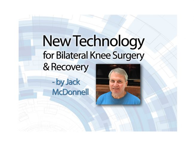 New Technology for Bilateral Knee Replacement New Technology for Bilateral Knee Replacement