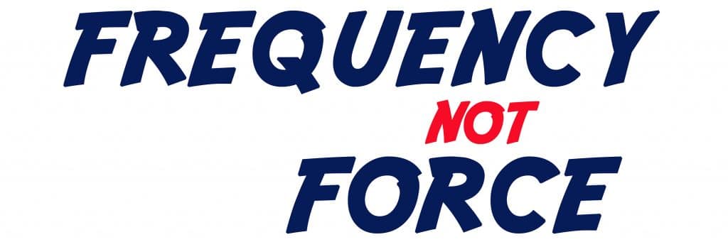 FREQUENCY-NOT-FORCE