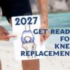 2027-GET READY FOR KNEE REPLACEMENT