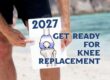 2027-GET READY FOR KNEE REPLACEMENT