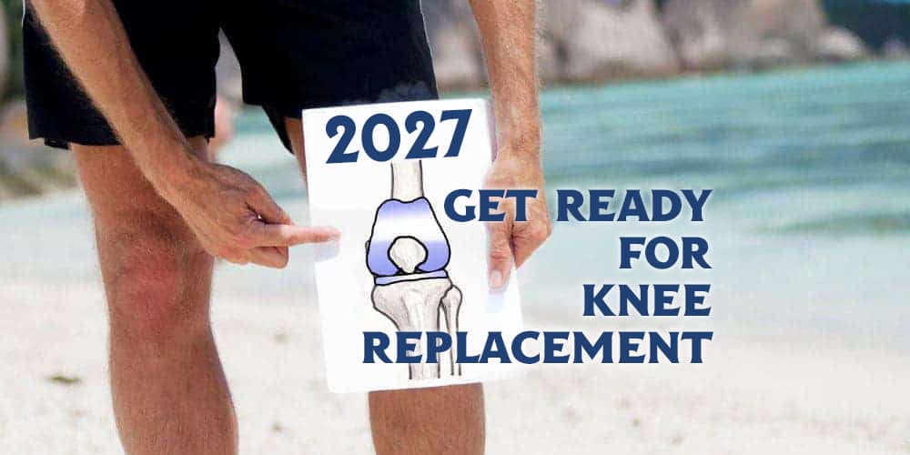 2027-GET READY FOR KNEE REPLACEMENT