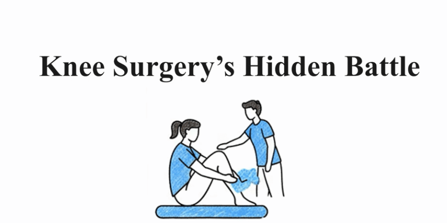 KNEE SURGERY’S HIDDEN BATTLE KNEE SURGERY'S HIDDEN BATTLE